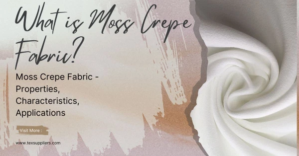 Moss Crepe Fabric - Properties, Characteristics, Applications